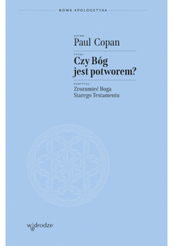 Czy Bóg jest potworem? Zrozumieć Boga Starego Testamentu