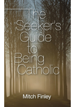 The Seeker's Guide to Being Catholic