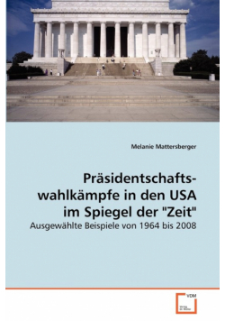 Präsidentschafts- wahlkämpfe in den USA im Spiegel der "Zeit"