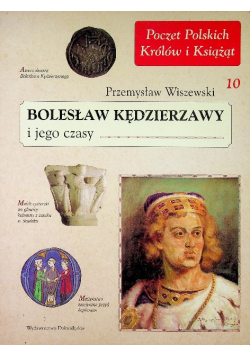 Poczet Polskich Królów i Książąt tom 10 Bolesław Kędzierzawy i jego czasy