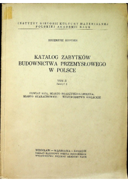 Katalog zabytków budownictwa przemysłowego w Polsce Tom II Zeszyt 3