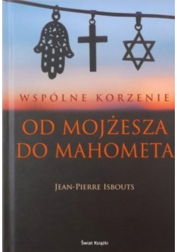 Wspólne korzenie  Od Mojżesza do Mahometa