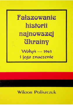 Fałszowanie historii najnowszej Ukrainy  Wołyń  1943 i jego znaczenie