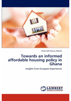 Towards an Informed Affordable Housing Policy in Ghana