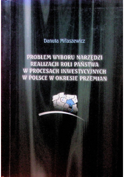 Problem wyboru narzędzi realizacji roli państwa w procesach inwestycyjnych w Polsce w okresie przemian