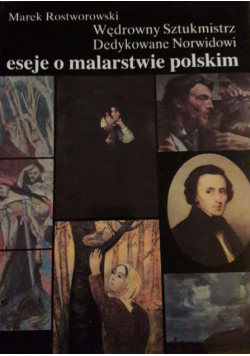 Wędrowny Sztukmistrz Dedykowane Norwidowi eseje o malarstwie polskim