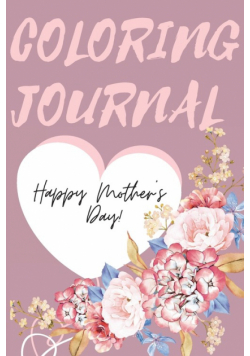 Happy Mother's Day Coloring Journal.Stunning Coloring Journal for Mother's Day, the Perfect Gift for the Best Mum in the World.
