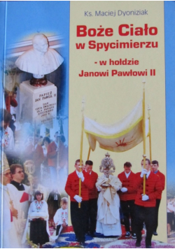 Boże Ciało w Spycimierzu - w hołdzie Janowi Pawłowi II