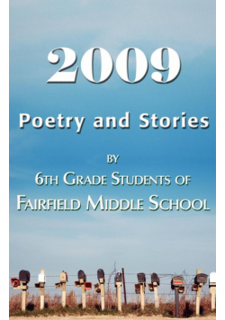 2009 Poetry and Stories by 6th Grade Students of Fairfield Middle School