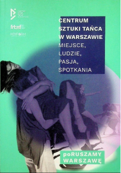 Centrum sztuki tańca w Warszawie miejsce ludzie pasja spotkania