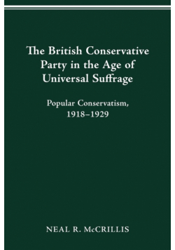The British Conservative Party in the Age of Universal Suffrage