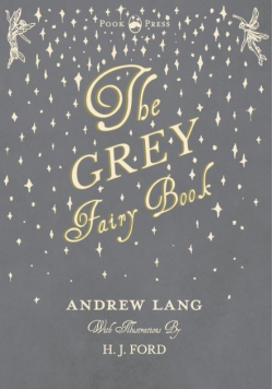 The Grey Fairy Book - Illustrated by H. J. Ford