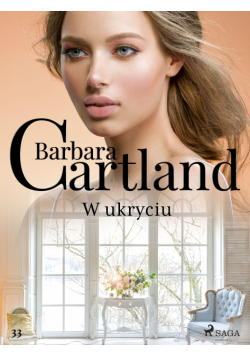Ponadczasowe historie miłosne Barbary Cartland. W ukryciu - Ponadczasowe historie miłosne Barbary Cartland (#33)