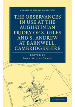 The Observances in Use at the Augustinian Priory of S. Giles and S. Andrew at Barnwell, Cambridgeshire