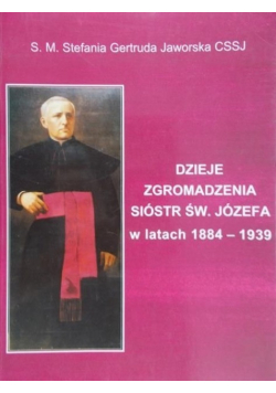 Dzieje Zgromadzenia Sióstr św Józefa w latach 1884 - 1939