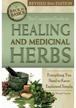 The Complete Guide to Growing Healing and Medicinal Herbs