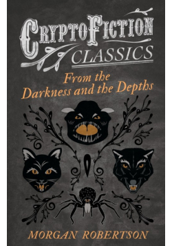 From the Darkness and the Depths (Cryptofiction Classics - Weird Tales of Strange Creatures)