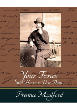 Your Forces and How to Use Them - Prentice Mulford