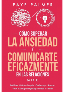 Cómo Superar la Ansiedad y Comunicarte Eficazmente en las Relaciones 4 en 1