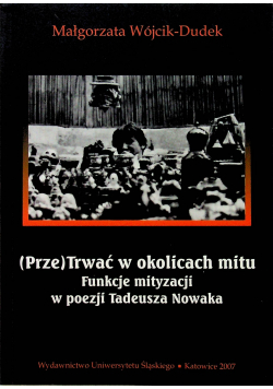 (Prze) Trwać w okolicach mitu Funkcje mityzacji w poezji Tadeusza Nowaka