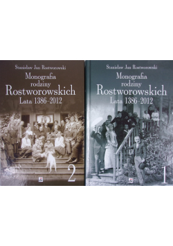Monografia rodziny Rostworowskich Lata 1386 - 2012 TOM I i II