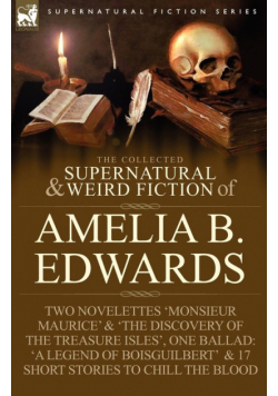 The Collected Supernatural and Weird Fiction of Amelia B. Edwards