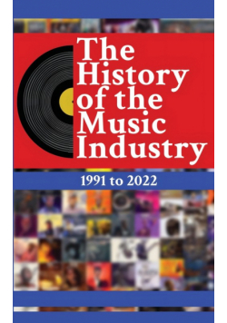 The History of the Music Industry, Volume 1, 1991 to 2022