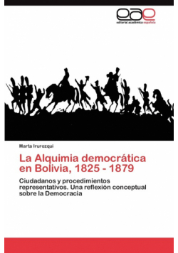 La Alquimia democrática en Bolivia, 1825 - 1879
