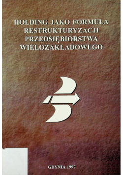 Holding jako formuła restrukturyzacji przedsiębiorstwa wielozakładowego