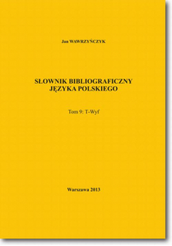 Słownik bibliograficzny języka polskiego Tom 9 (T-Wyf)
