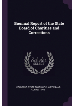 Biennial Report of the State Board of Charities and Corrections