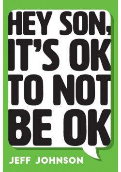 Hey Son, It's Ok To Not Be Ok