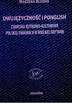 Dwujęzyczność i ponglish zjawiska językowo kulturowe polskiej emigracji w Wielkiej Brytanii