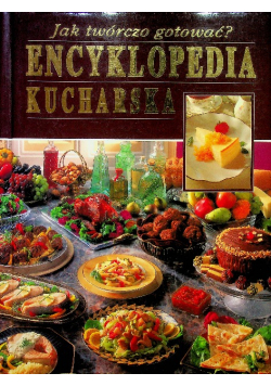 Jak twórczo gotować Encyklopedia kucharska