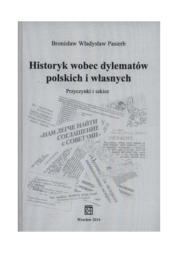 Historyk wobec dylematów polskich i własnych