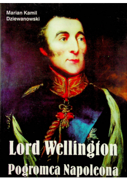 Lord Wellington Pogromca Napoleona