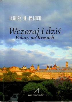 Wczoraj i dziś Polacy na Kresach