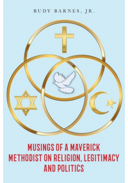 Musings of a Maverick Methodist on Religion, Legitimacy and Politics
