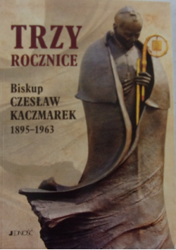 Trzy rocznice Biskup Czesław Kaczmarek 1895 1963