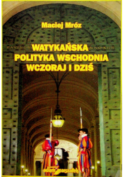 Watykańska polityka wschodnia wczoraj i dziś
