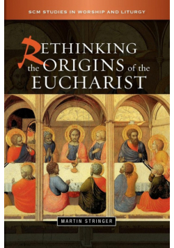 Rethinking the Origins of the Eucharist