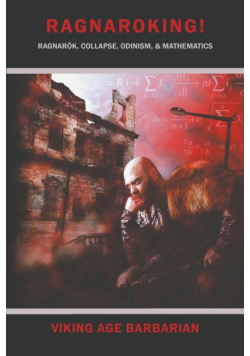 Ragnaroking! Ragnarok, Collapse, Odinism, & Mathematics.