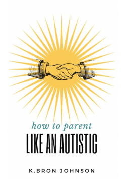 How to Parent Like an Autistic