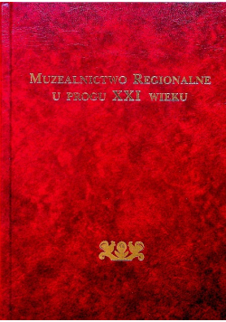 Muzealnictwo regionalne u progu XXI wieku