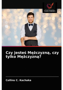 Czy jesteś Mężczyzną, czy tylko Mężczyzną?