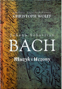 Johann Sebastian Bach Muzyk i uczony