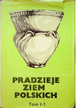 Pradzieje Ziem Polskich Tom I Część I