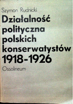 Działalność polityczna polskich konserwatystów 1918 - 1926
