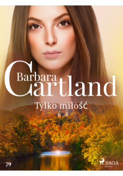Ponadczasowe historie miłosne Barbary Cartland. Tylko miłość - Ponadczasowe historie miłosne Barbary Cartland (#79)