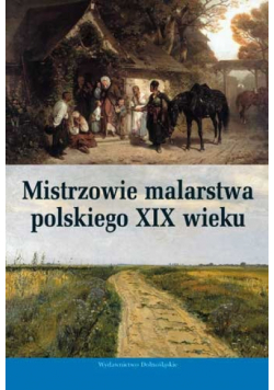 Mistrzowie malarstwa polskiego XIX wieku